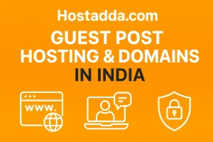 Hostadda.com – Your One-Stop Solution for Guest Post Hosting, Domains, SSL & Web Hosting in India